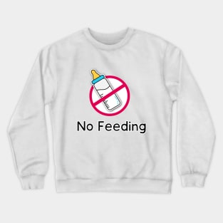 No feeding! Crewneck Sweatshirt